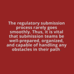Successful Regulatory Submission Via the Trifecta of Awesomeness